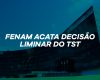 FENAM acata decisão liminar do TST