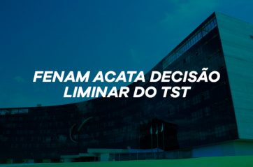 FENAM acata decisão liminar do TST