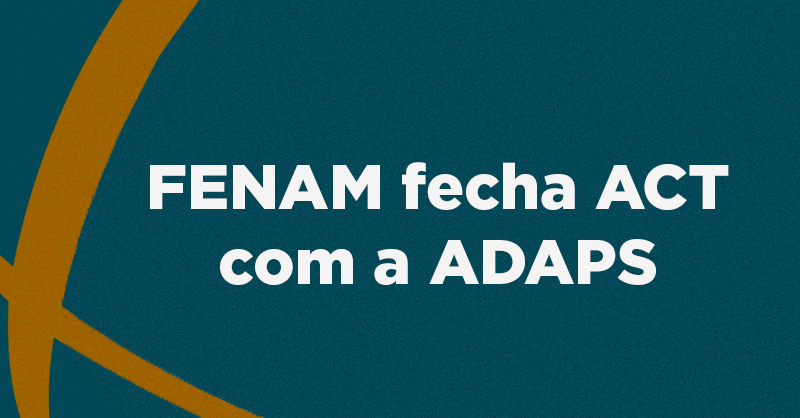 FENAM fecha ACT com a ADAPS