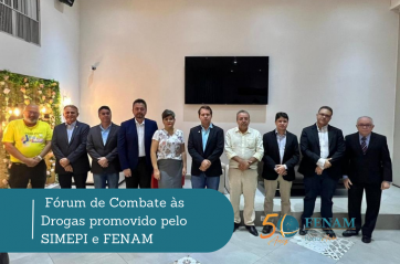 A FENAM e o SIMEPI agradecem a todos pela participação no Fórum de Combate às Drogas!