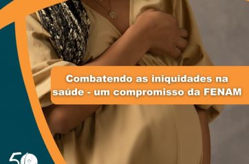 Combatendo as iniquidades na saúde – um compromisso da FENAM