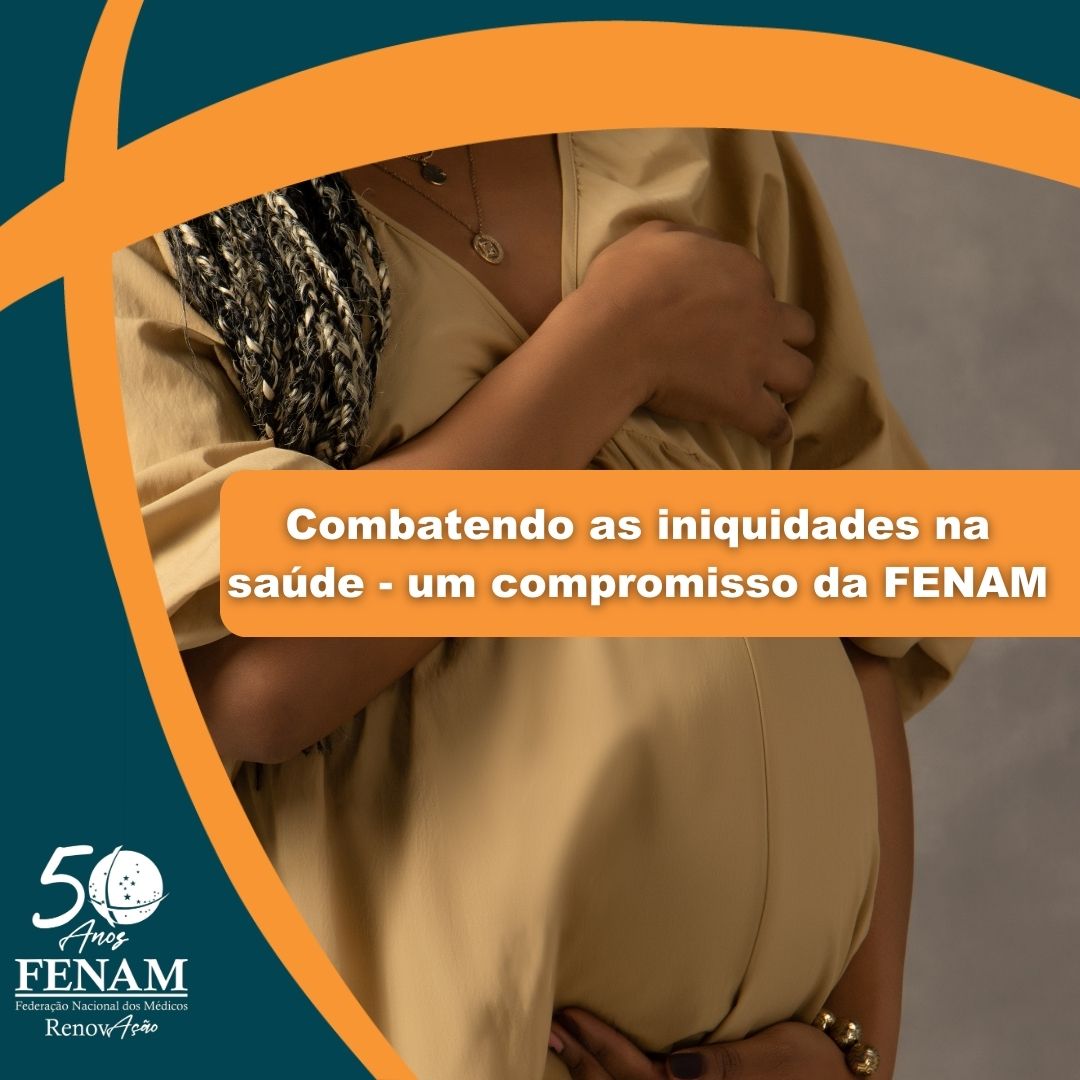 Combatendo as iniquidades na saúde – um compromisso da FENAM