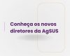 AgSUS - antiga Adaps - anuncia seus três novos diretores