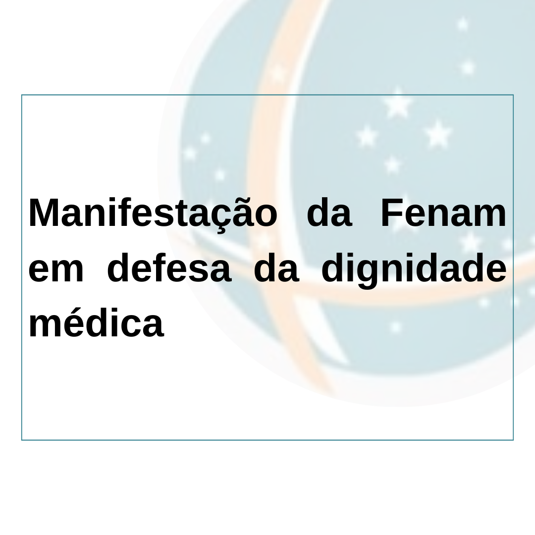 Manifestação da Fenam em defesa da dignidade médica