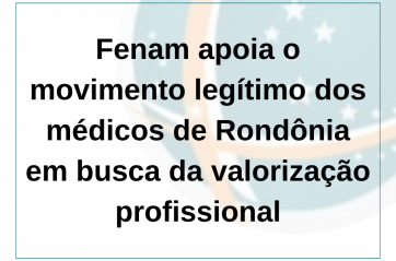 Fenam apoia o movimento legítimo dos médicos de Rondônia em busca da valorização profissional