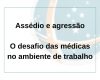 Assédio e agressão: o desafio das médicas no ambiente de trabalho