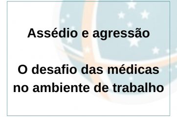 Assédio e agressão: o desafio das médicas no ambiente de trabalho