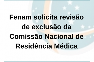 Fenam reinvidica revisão de sua exclusão da Comissão Nacional de Residência Médica