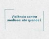 Violência contra médicos: até quando?