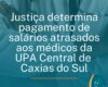 Justiça determina pagamento de salários atrasados aos médicos da UPA Central de Caxias do Sul