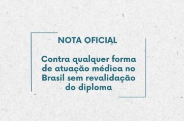 NOTA OFICIAL – Contra qualquer forma de atuação médica no Brasil sem revalidação do diploma