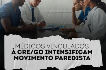 Médicos vinculados à CRE/GO intensificam movimento paredista