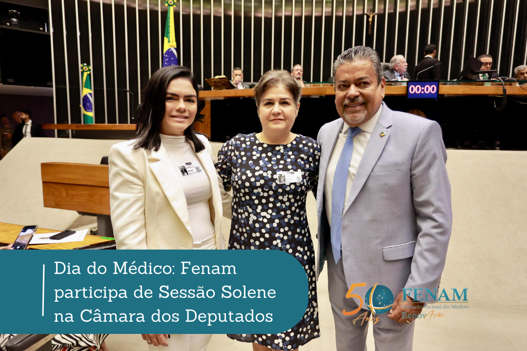 Dia do Médico: Fenam participa de Sessão Solene na Câmara dos Deputados