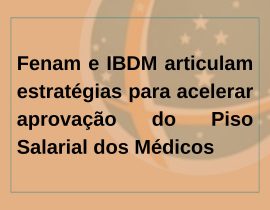 Fenam e IBDM articulam estratégias para acelerar aprovação do Piso Salarial dos Médicos