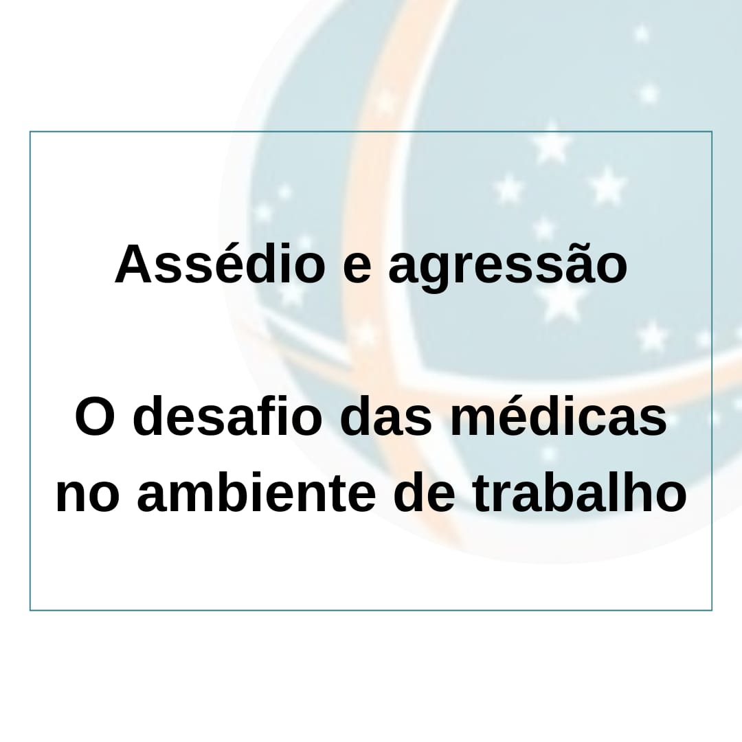 Assédio e agressão: o desafio das médicas no ambiente de trabalho